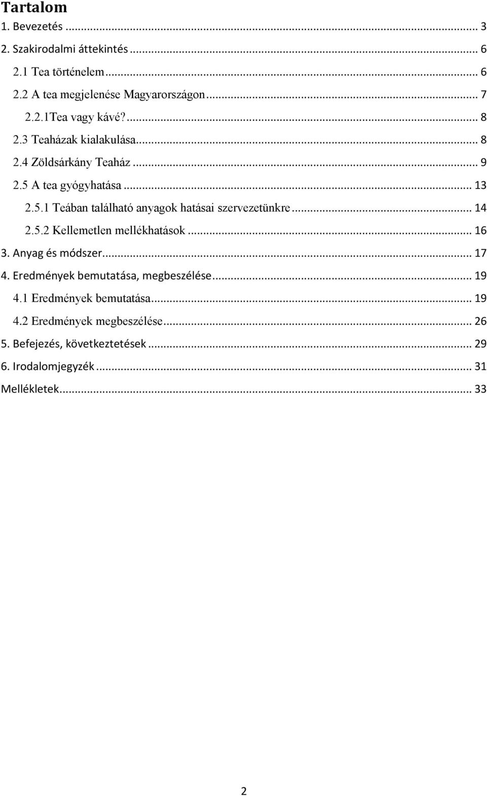 .. 14 2.5.2 Kellemetlen mellékhatások... 16 3. Anyag és módszer... 17 4. Eredmények bemutatása, megbeszélése... 19 4.