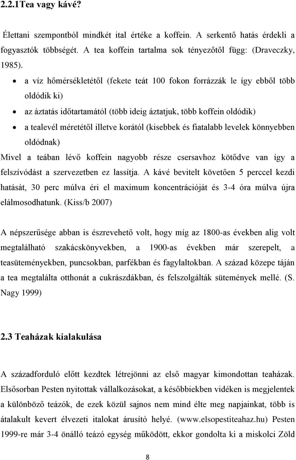 (kisebbek és fiatalabb levelek könnyebben oldódnak) Mivel a teában lévő koffein nagyobb része csersavhoz kötődve van így a felszívódást a szervezetben ez lassítja.