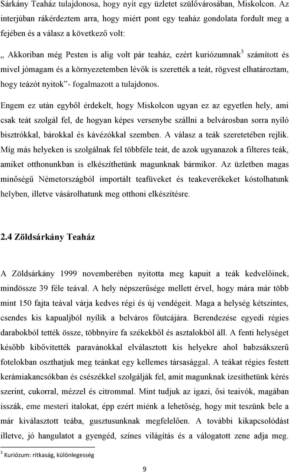 mivel jómagam és a környezetemben lévők is szerették a teát, rögvest elhatároztam, hogy teázót nyitok - fogalmazott a tulajdonos.