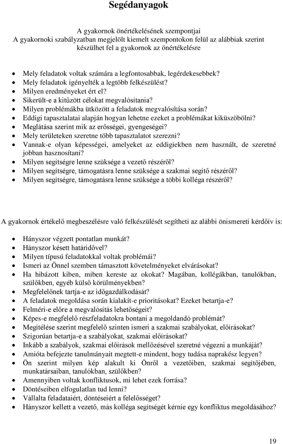 Milyen problémákba ütközött a feladatok megvalósítása során? Eddigi tapasztalatai alapján hogyan lehetne ezeket a problémákat kiküszöbölni? Meglátása szerint mik az erősségei, gyengeségei?