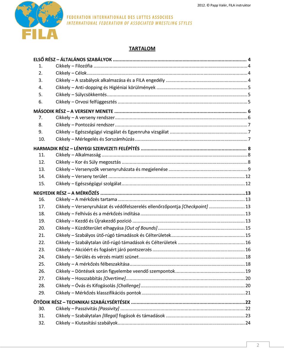 Cikkely Egészségügyi vizsgálat és Egyenruha vizsgálat...7 10. Cikkely Mérlegelés és Sorszámhúzás...7 HARMADIK RÉSZ LÉNYEGI SZERVEZETI FELÉPÍTÉS... 8 11. Cikkely Alkalmasság...8 12.