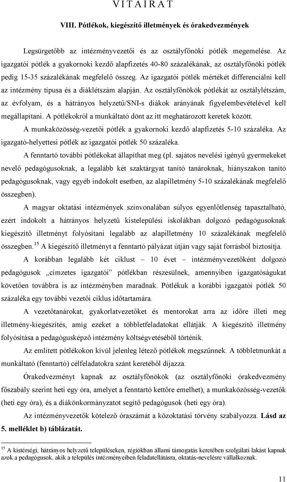 Az igazgatói pótlék mértékét differenciálni kell az intézmény típusa és a diáklétszám alapján.