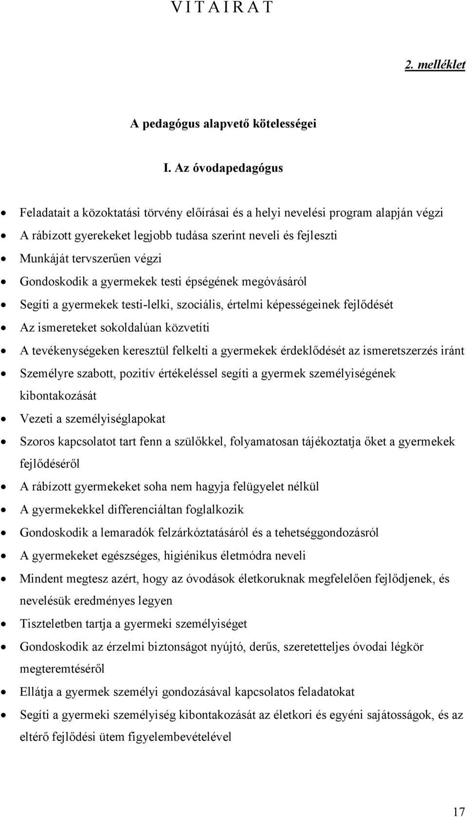 Gondoskodik a gyermekek testi épségének megóvásáról Segíti a gyermekek testi-lelki, szociális, értelmi képességeinek fejlődését Az ismereteket sokoldalúan közvetíti A tevékenységeken keresztül