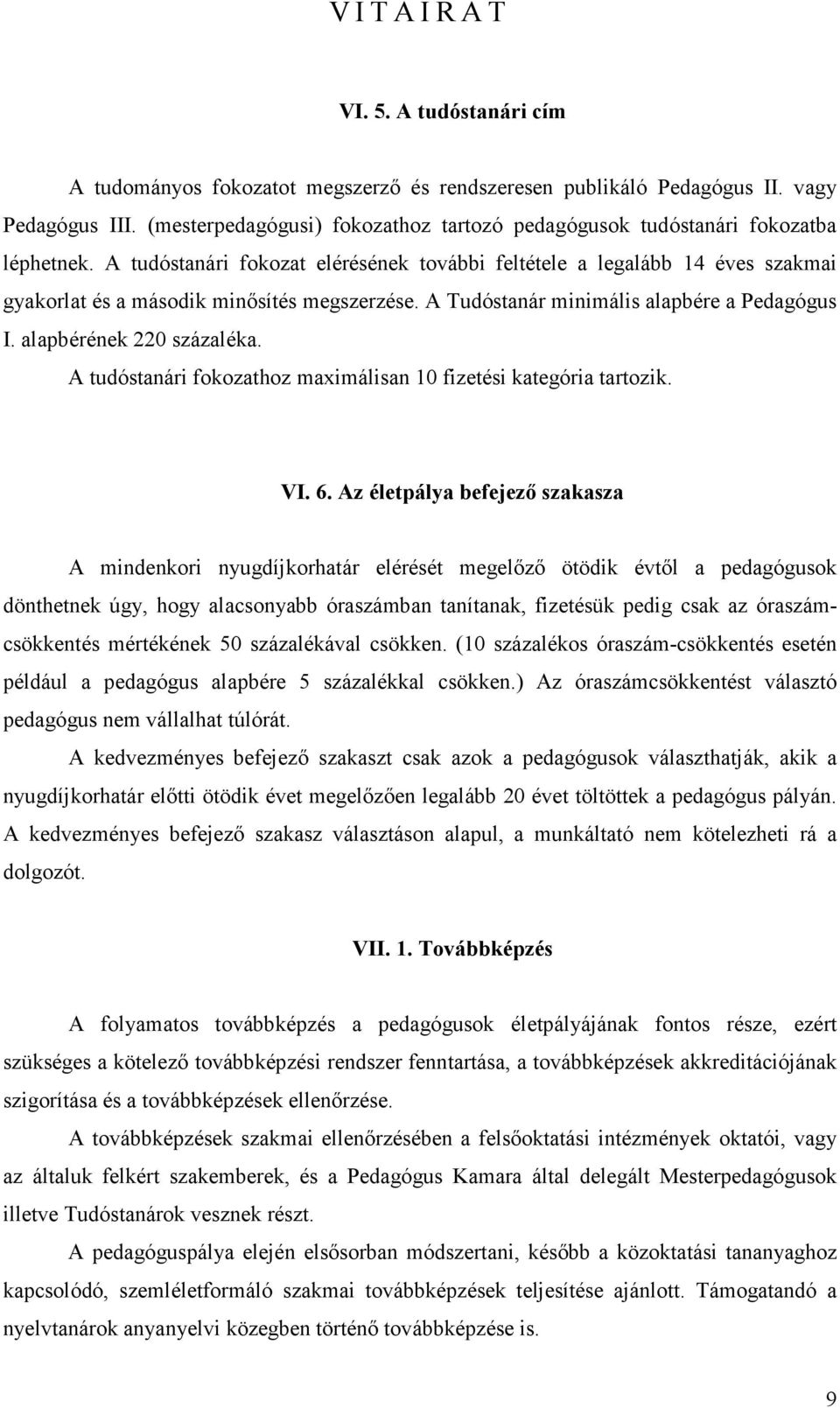 A tudóstanári fokozathoz maximálisan 10 fizetési kategória tartozik. VI. 6.