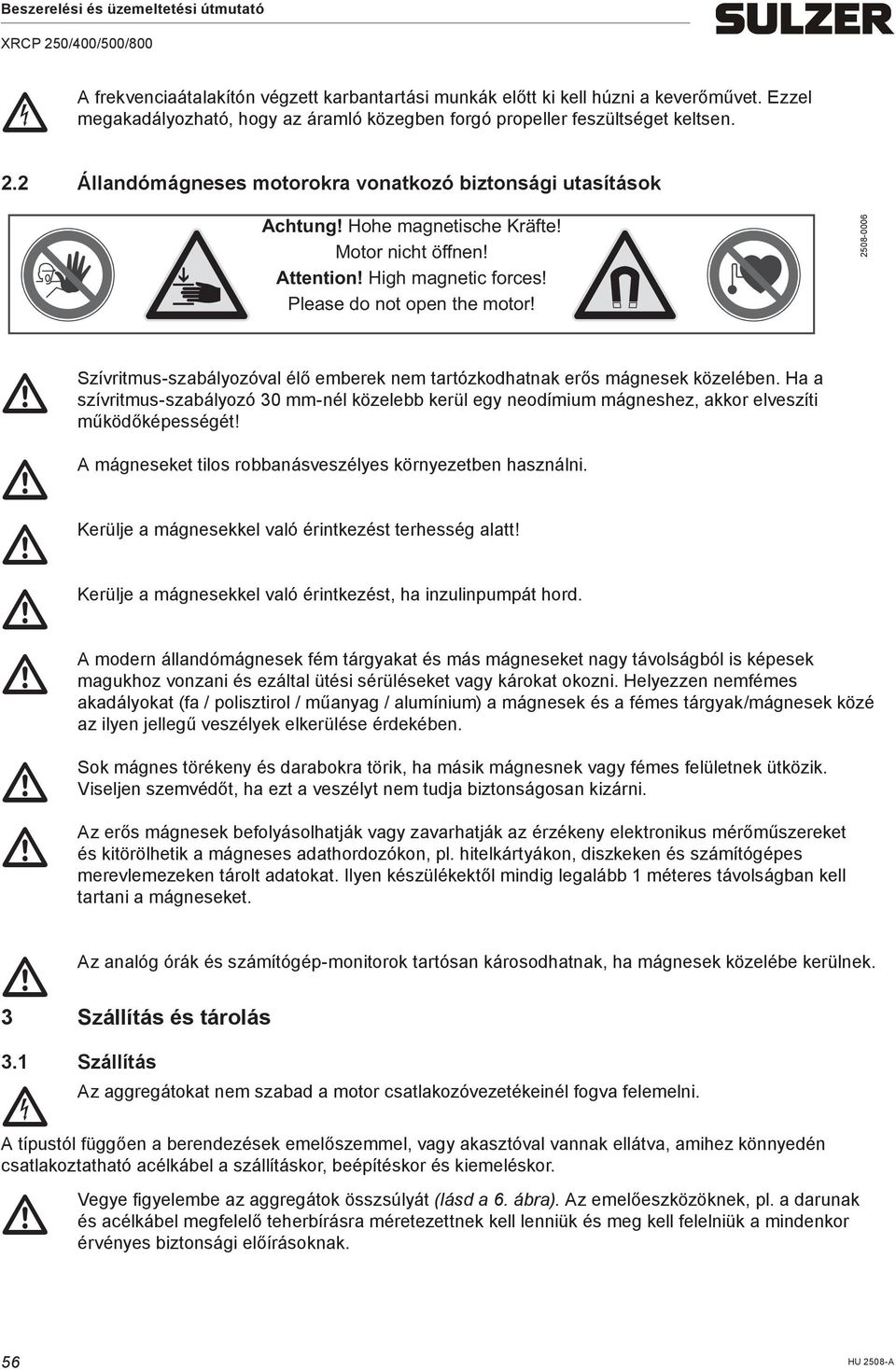 2508-0006 Szívritus-szabályozóval A Kerülje Kerülje A Sok Az élő eberek ne tartózkodhatnak erős ágnesek közelében.