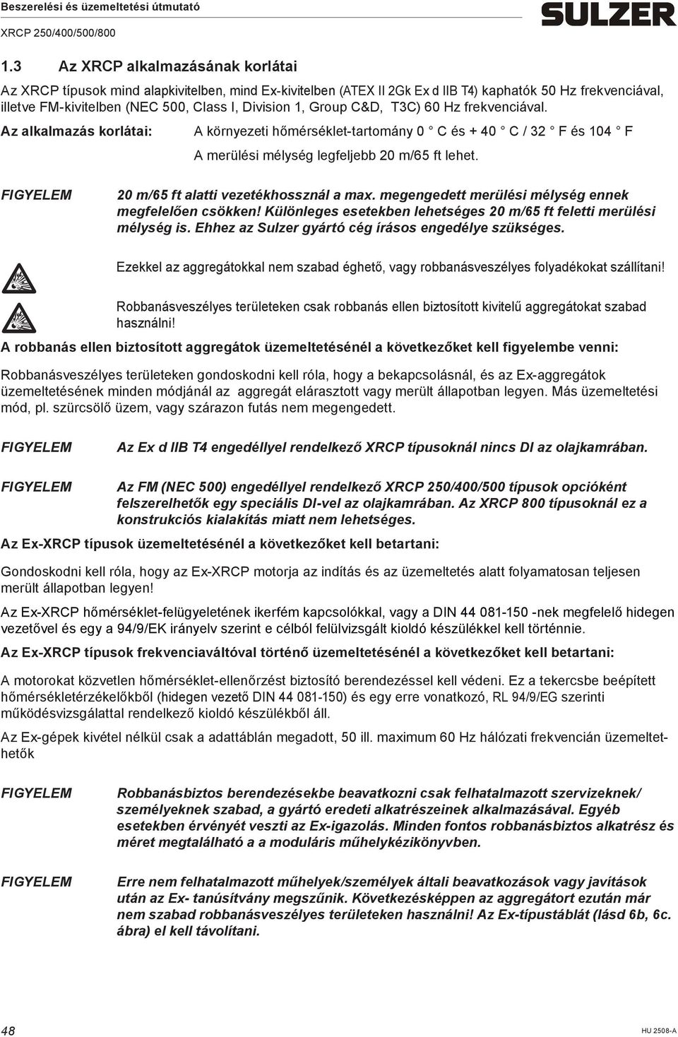 20 /65 ft alatti vezetékhossznál a ax. egengedett erülési élység ennek egfelelően csökken! Különleges esetekben lehetséges 20 /65 ft feletti erülési élység is.