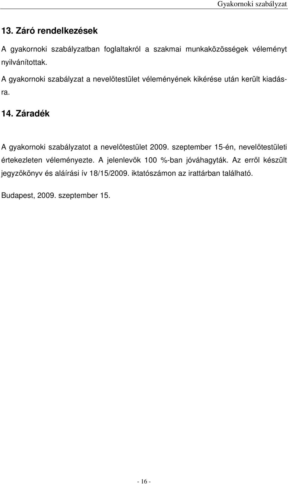 Záradék A gyakornoki szabályzatot a nevelőtestület 2009. szeptember 15-én, nevelőtestületi értekezleten véleményezte.