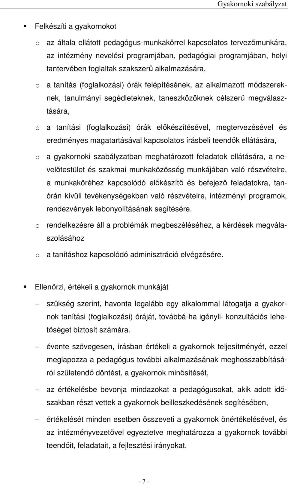 előkészítésével, megtervezésével és eredményes magatartásával kapcsolatos írásbeli teendők ellátására, o a gyakornoki szabályzatban meghatározott feladatok ellátására, a nevelőtestület és szakmai