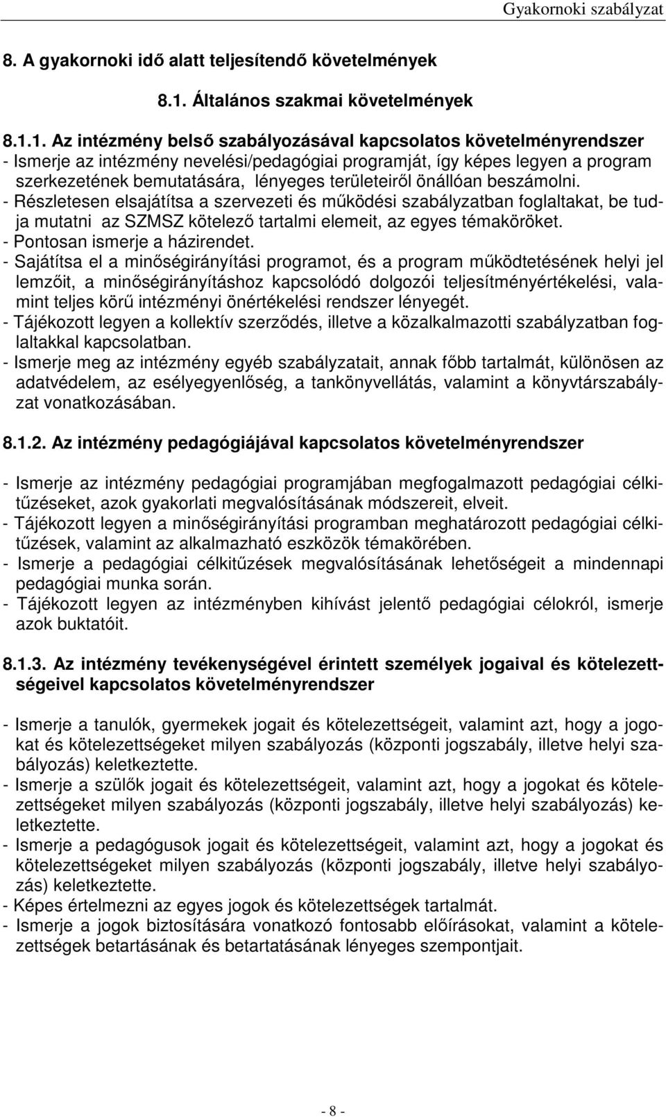 1. Az intézmény belső szabályozásával kapcsolatos követelményrendszer - Ismerje az intézmény nevelési/pedagógiai programját, így képes legyen a program szerkezetének bemutatására, lényeges