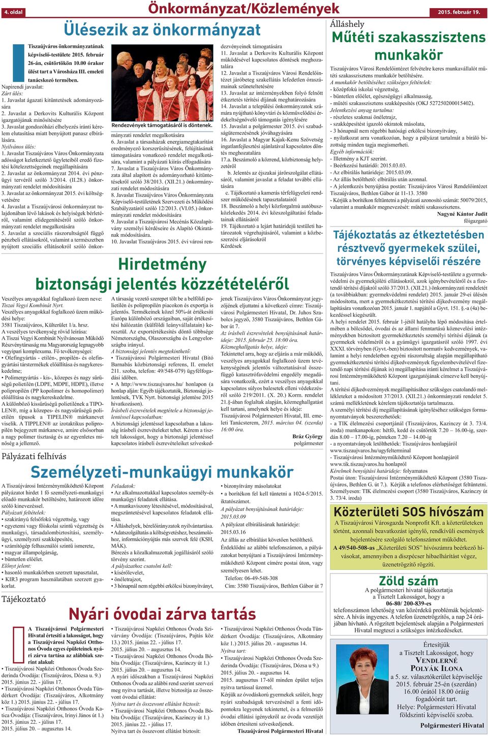 A veszélyes tevékenység rövid leírása: A Tiszai Vegyi Kombinát Nyilvánosan Működő Részvénytársaság ma Magyarország legnagyobb vegyipari komplexuma.