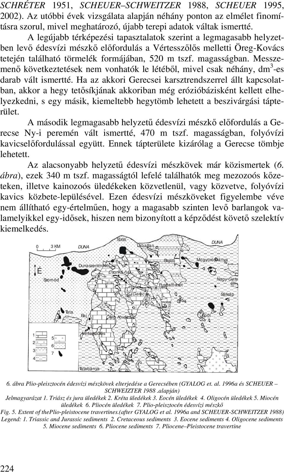 magasságban. Messzemenő következtetések nem vonhatók le létéből, mivel csak néhány, dm 3 -es darab vált ismertté.