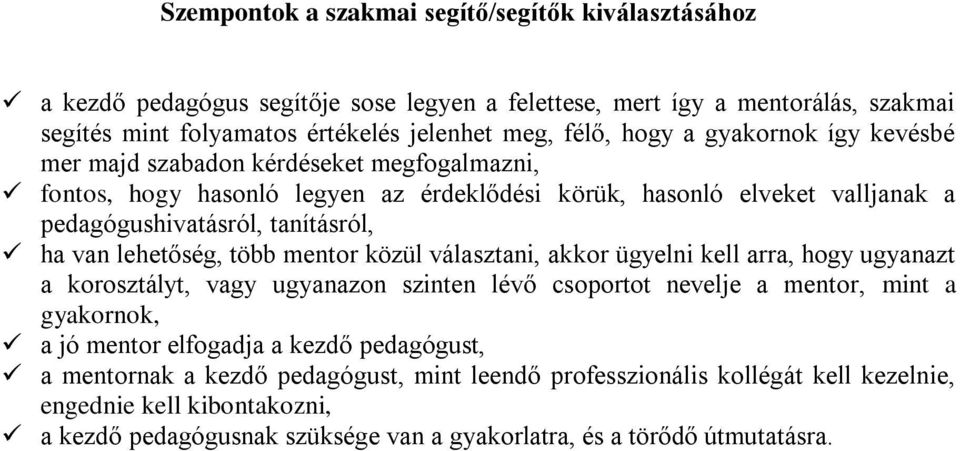 lehetőség, több mentor közül választani, akkor ügyelni kell arra, hogy ugyanazt a korosztályt, vagy ugyanazon szinten lévő csoportot nevelje a mentor, mint a gyakornok, a jó mentor elfogadja a