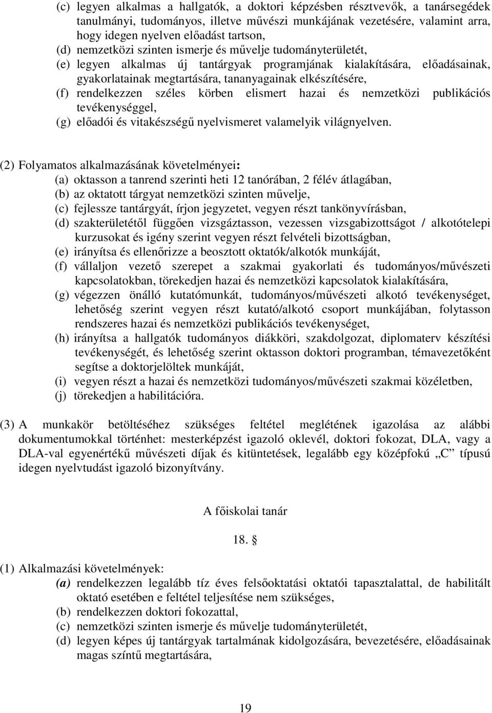 rendelkezzen széles körben elismert hazai és nemzetközi publikációs tevékenységgel, (g) előadói és vitakészségű nyelvismeret valamelyik világnyelven.