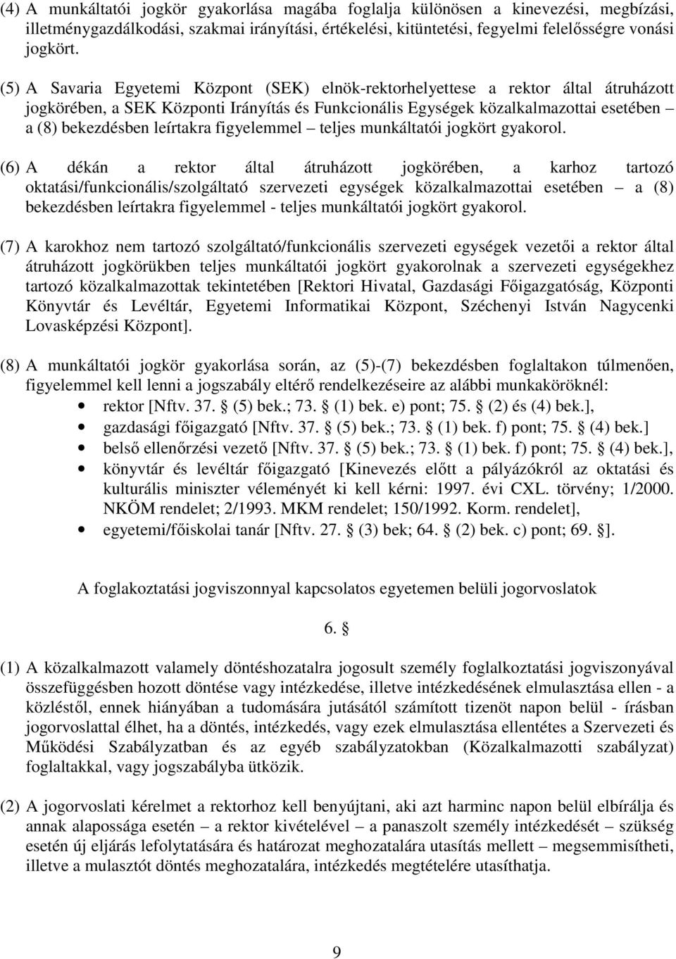 leírtakra figyelemmel teljes munkáltatói jogkört gyakorol.