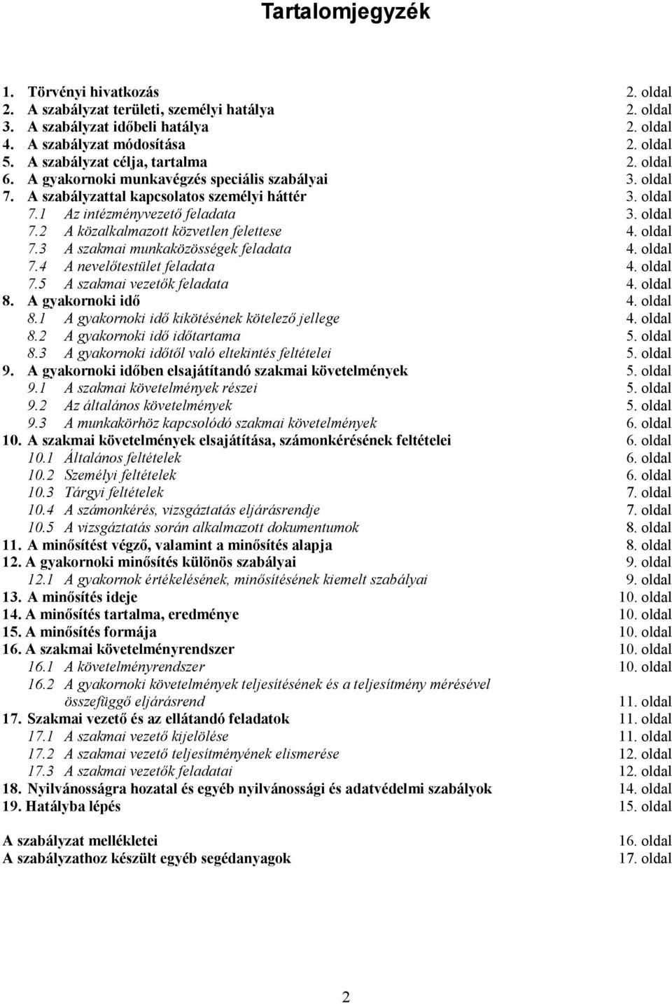 oldal 7.3 A szakmai munkaközösségek feladata 4. oldal 7.4 A nevelőtestület feladata 4. oldal 7.5 A szakmai vezetők feladata 4. oldal 8. A gyakornoki idő 4. oldal 8.1 A gyakornoki idő kikötésének kötelező jellege 4.