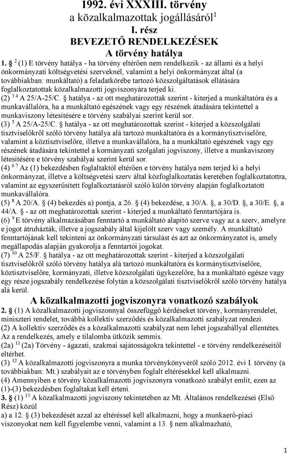 feladatkörébe tartozó közszolgáltatások ellátására foglalkoztatottak közalkalmazotti jogviszonyára terjed ki. (2) 3 4 A 25/A-25/C.