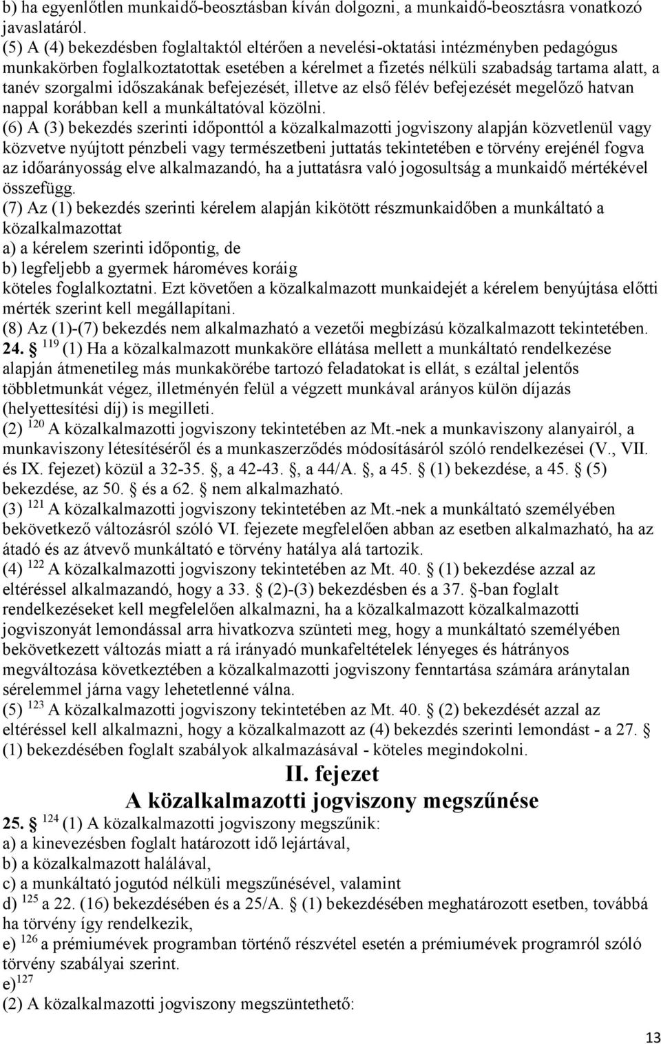 időszakának befejezését, illetve az első félév befejezését megelőző hatvan nappal korábban kell a munkáltatóval közölni.