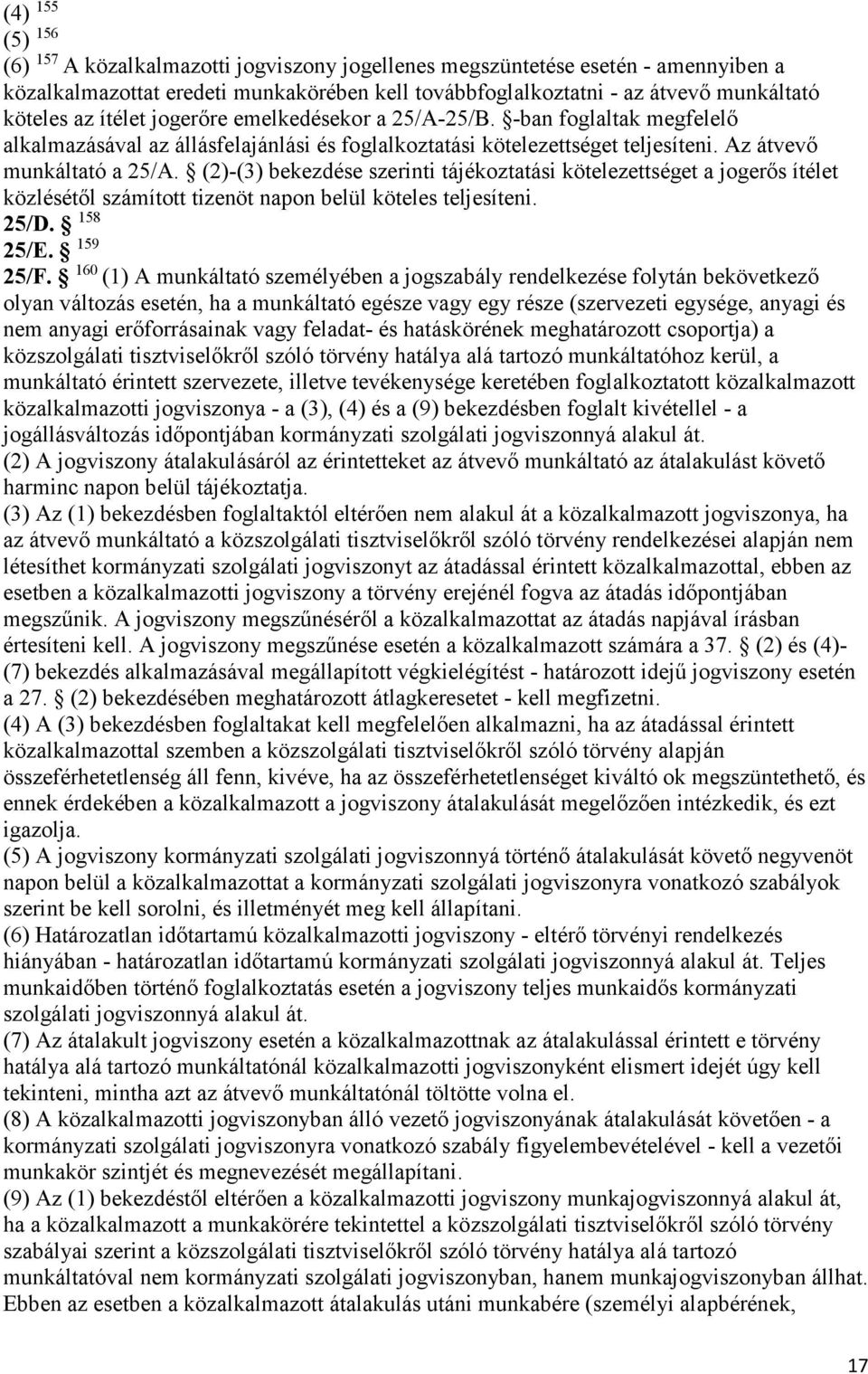 (2)-(3) bekezdése szerinti tájékoztatási kötelezettséget a jogerős ítélet közlésétől számított tizenöt napon belül köteles teljesíteni. 25/D. 158 25/E. 159 25/F.