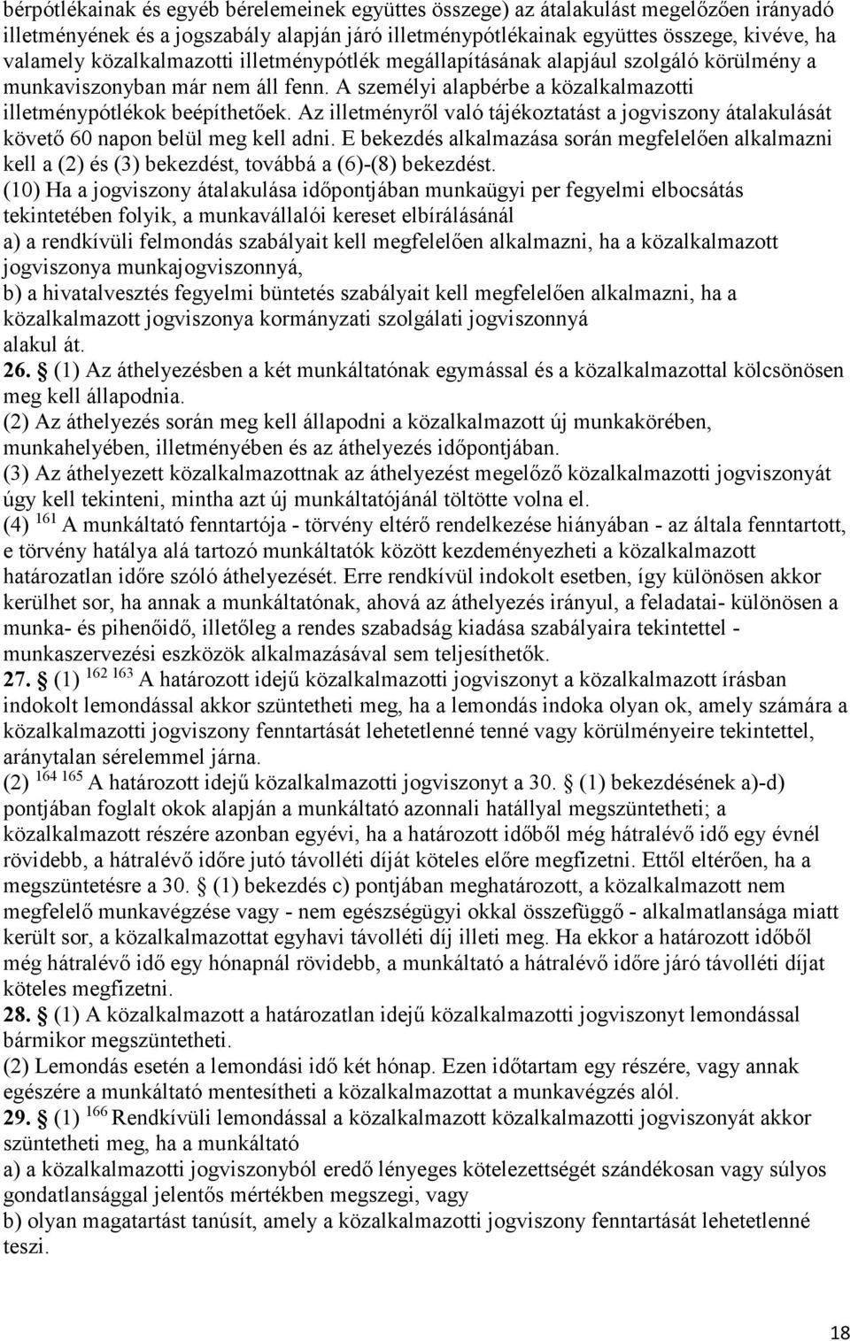 Az illetményről való tájékoztatást a jogviszony átalakulását követő 60 napon belül meg kell adni.