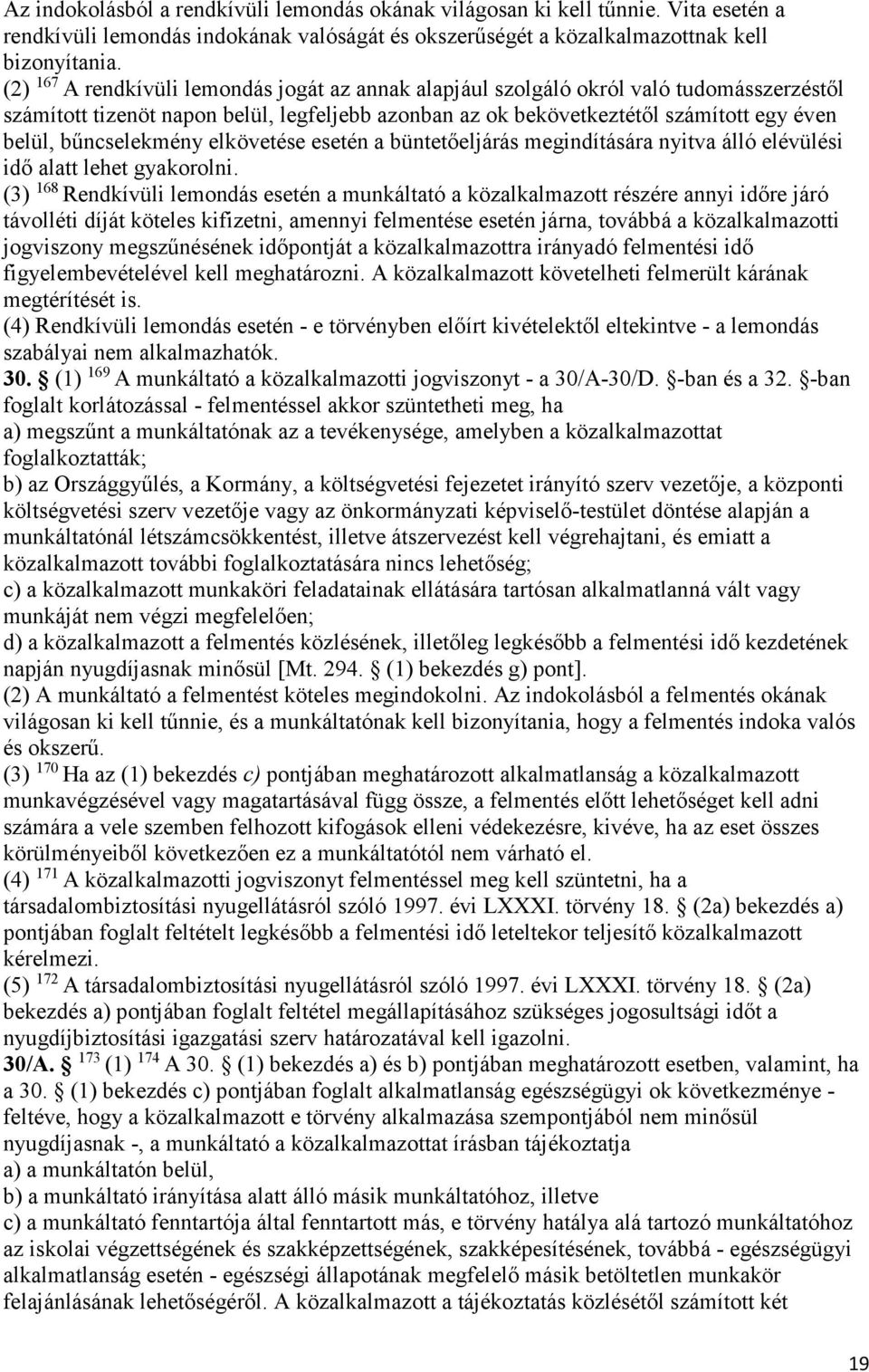 bűncselekmény elkövetése esetén a büntetőeljárás megindítására nyitva álló elévülési idő alatt lehet gyakorolni.