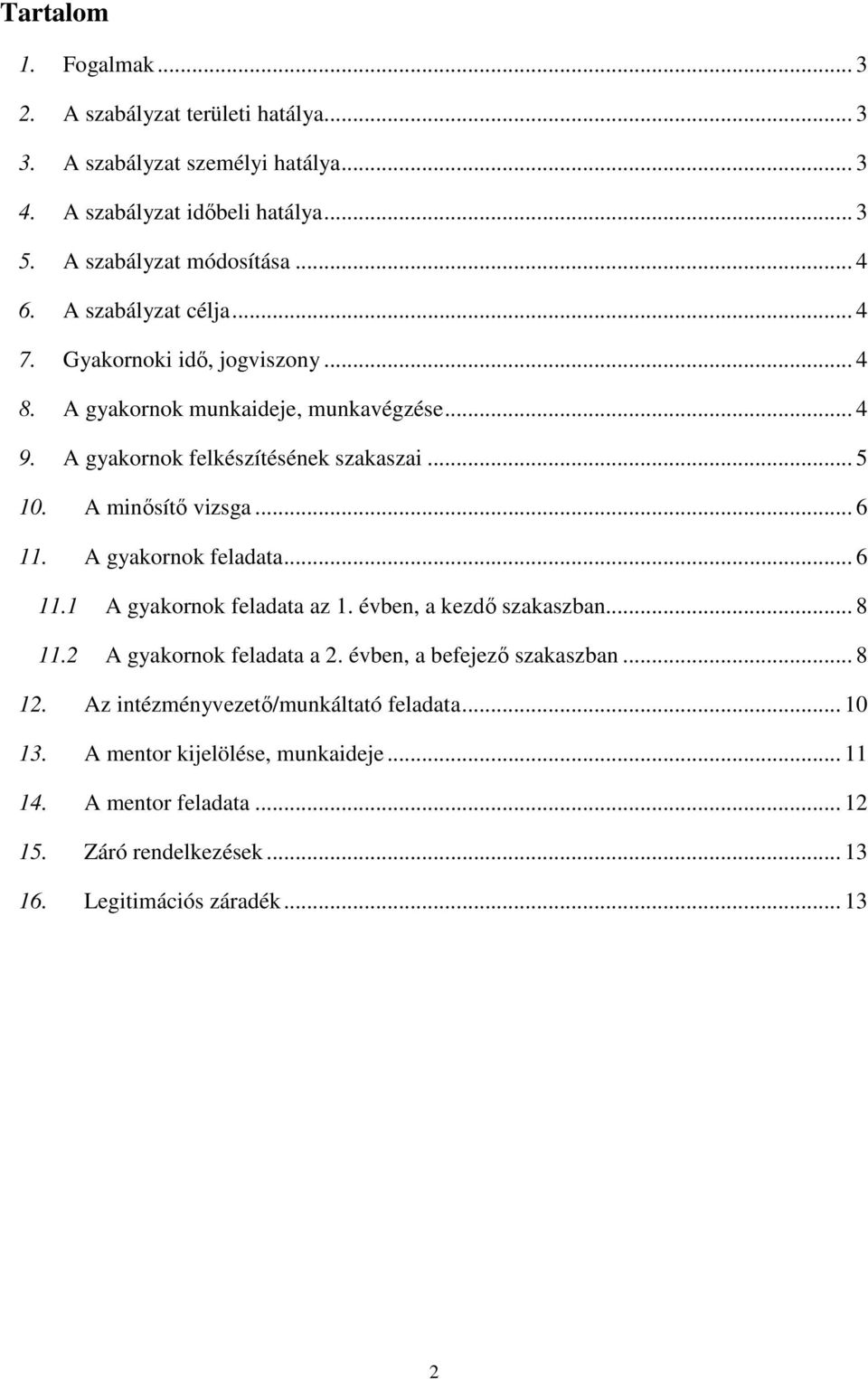 .. 6 11. A gyakornok feladata... 6 11.1 A gyakornok feladata az 1. évben, a kezdő szakaszban... 8 11.2 A gyakornok feladata a 2. évben, a befejező szakaszban... 8 12.