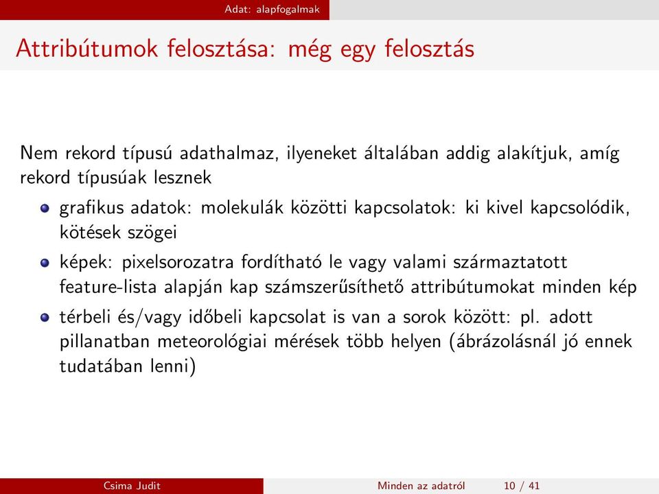 vagy valami származtatott feature-lista alapján kap számszerűsíthető attribútumokat minden kép térbeli és/vagy időbeli kapcsolat is van a