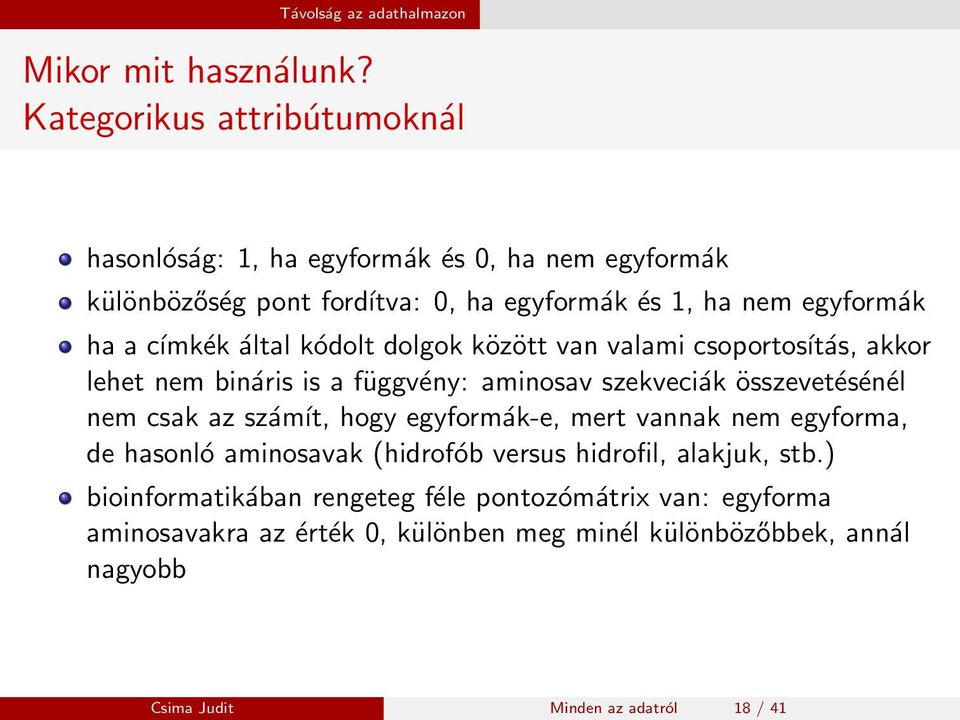 címkék által kódolt dolgok között van valami csoportosítás, akkor lehet nem bináris is a függvény: aminosav szekveciák összevetésénél nem csak az