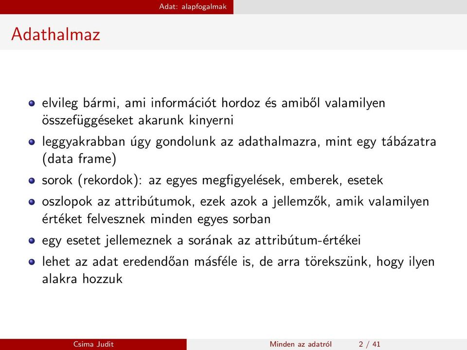 esetek oszlopok az attribútumok, ezek azok a jellemzők, amik valamilyen értéket felvesznek minden egyes sorban egy esetet jellemeznek