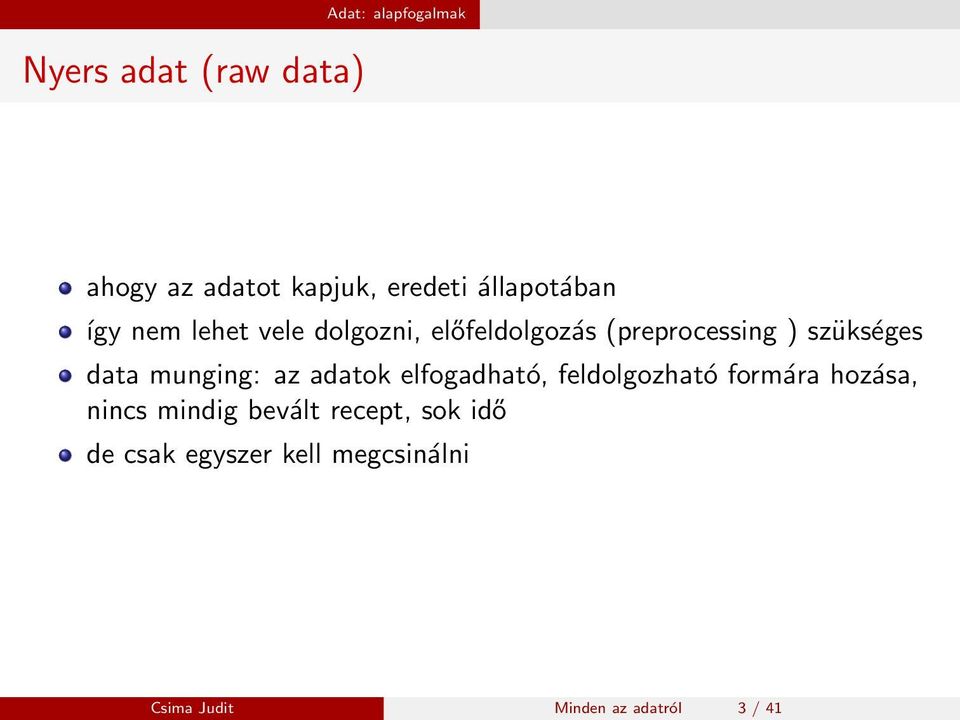 szükséges data munging: az adatok elfogadható, feldolgozható formára hozása,