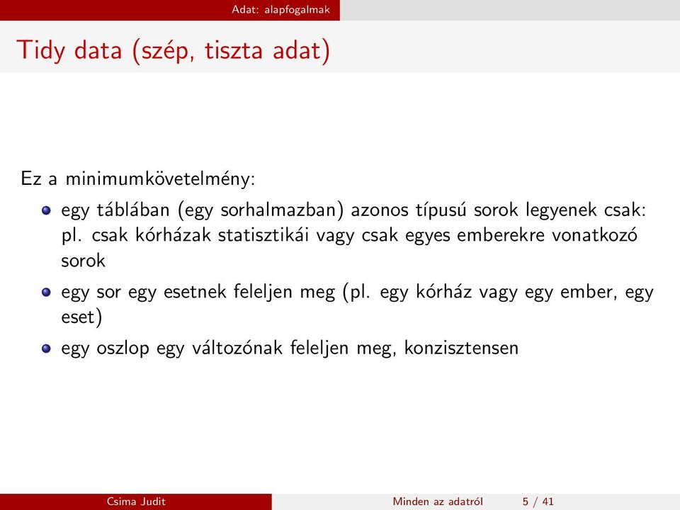 csak kórházak statisztikái vagy csak egyes emberekre vonatkozó sorok egy sor egy esetnek