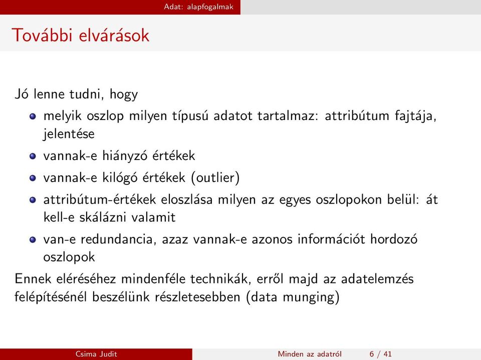 belül: át kell-e skálázni valamit van-e redundancia, azaz vannak-e azonos információt hordozó oszlopok Ennek eléréséhez