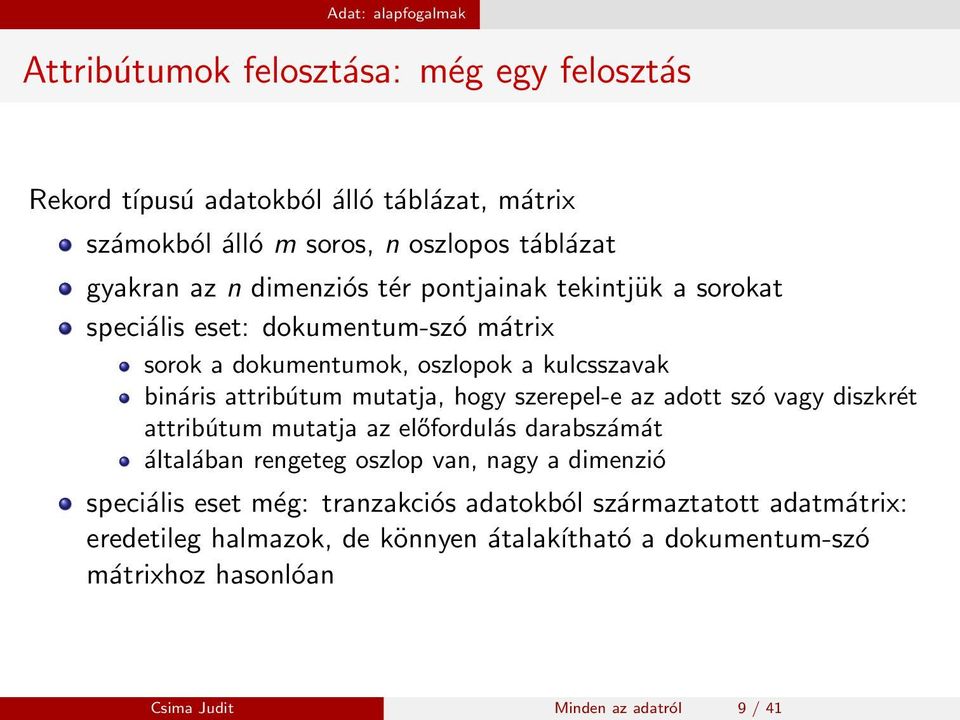 hogy szerepel-e az adott szó vagy diszkrét attribútum mutatja az előfordulás darabszámát általában rengeteg oszlop van, nagy a dimenzió speciális eset még: