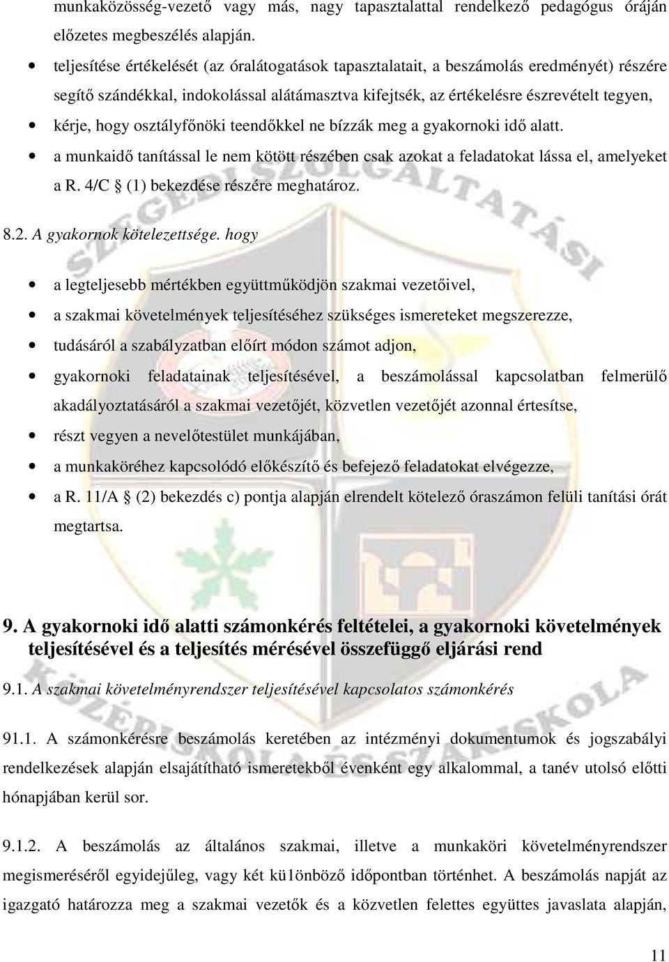 osztályfınöki teendıkkel ne bízzák meg a gyakornoki idı alatt. a munkaidı tanítással le nem kötött részében csak azokat a feladatokat lássa el, amelyeket a R. 4/C (1) bekezdése részére meghatároz. 8.