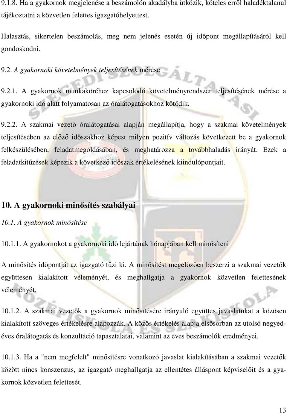 A gyakornok munkaköréhez kapcsolódó követelményrendszer teljesítésének mérése a gyakornoki idı alatt folyamatosan az óralátogatásokhoz kötıdik. 9.2.