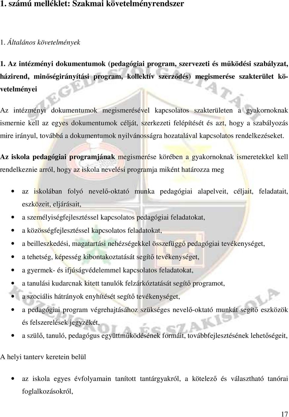 dokumentumok megismerésével kapcsolatos szakterületen a gyakornoknak ismernie kell az egyes dokumentumok célját, szerkezeti felépítését és azt, hogy a szabályozás mire irányul, továbbá a dokumentumok