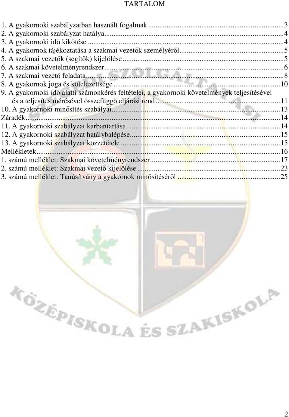 A gyakornoki idı alatti számonkérés feltételei, a gyakornoki követelmények teljesítésével és a teljesítés mérésével összefüggı eljárási rend...11 10. A gyakornoki minısítés szabályai...13 Záradék.