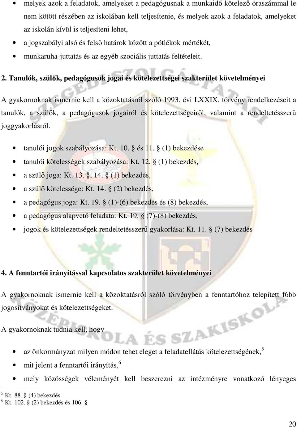 Tanulók, szülık, pedagógusok jogai és kötelezettségei szakterület követelményei A gyakornoknak ismernie kell a közoktatásról szóló 1993. évi LXXIX.