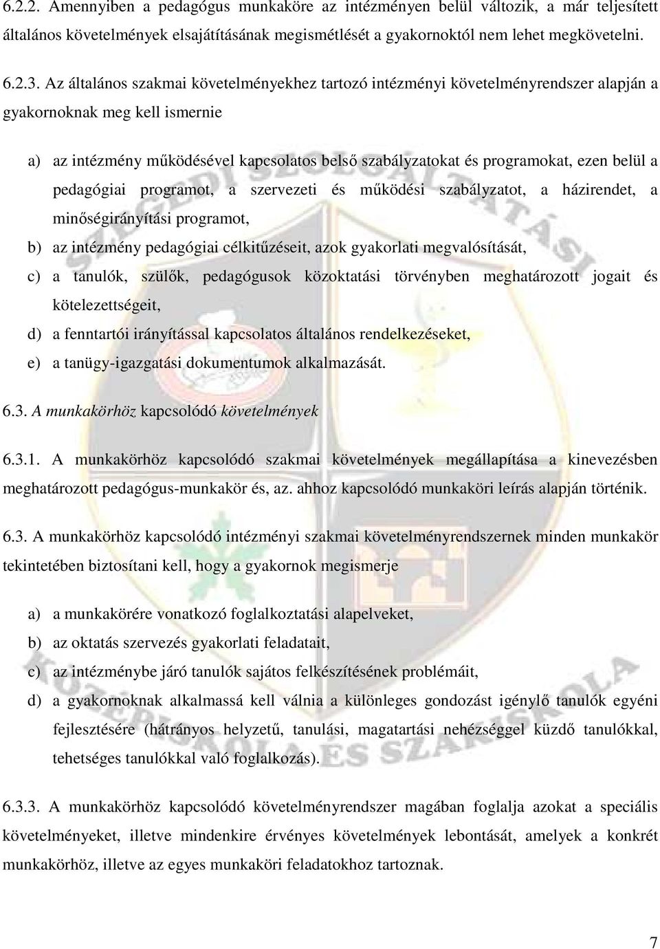 belül a pedagógiai programot, a szervezeti és mőködési szabályzatot, a házirendet, a minıségirányítási programot, b) az intézmény pedagógiai célkitőzéseit, azok gyakorlati megvalósítását, c) a