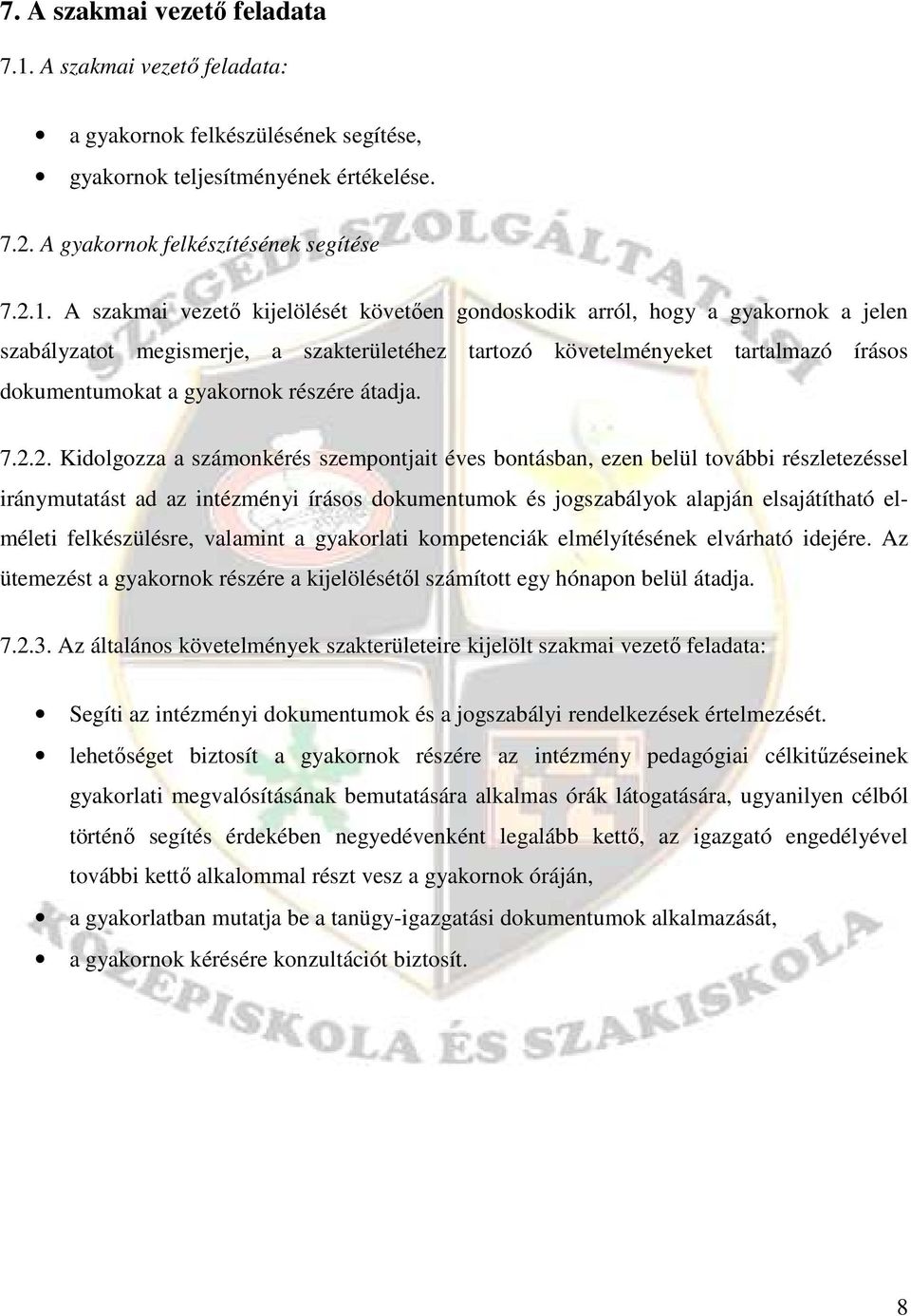 A szakmai vezetı kijelölését követıen gondoskodik arról, hogy a gyakornok a jelen szabályzatot megismerje, a szakterületéhez tartozó követelményeket tartalmazó írásos dokumentumokat a gyakornok