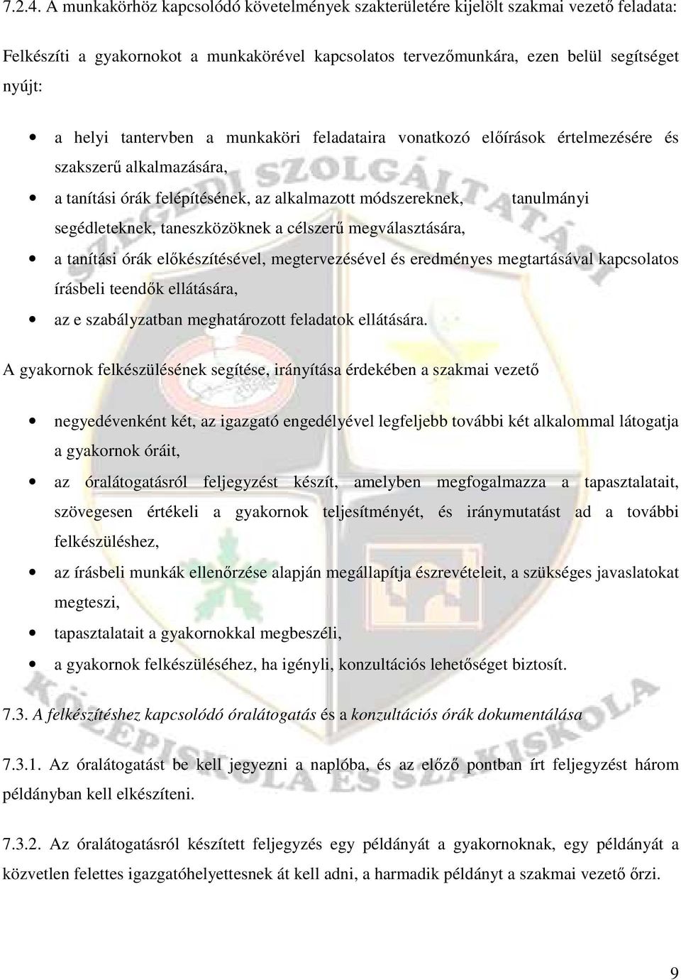 tantervben a munkaköri feladataira vonatkozó elıírások értelmezésére és szakszerő alkalmazására, a tanítási órák felépítésének, az alkalmazott módszereknek, tanulmányi segédleteknek, taneszközöknek a