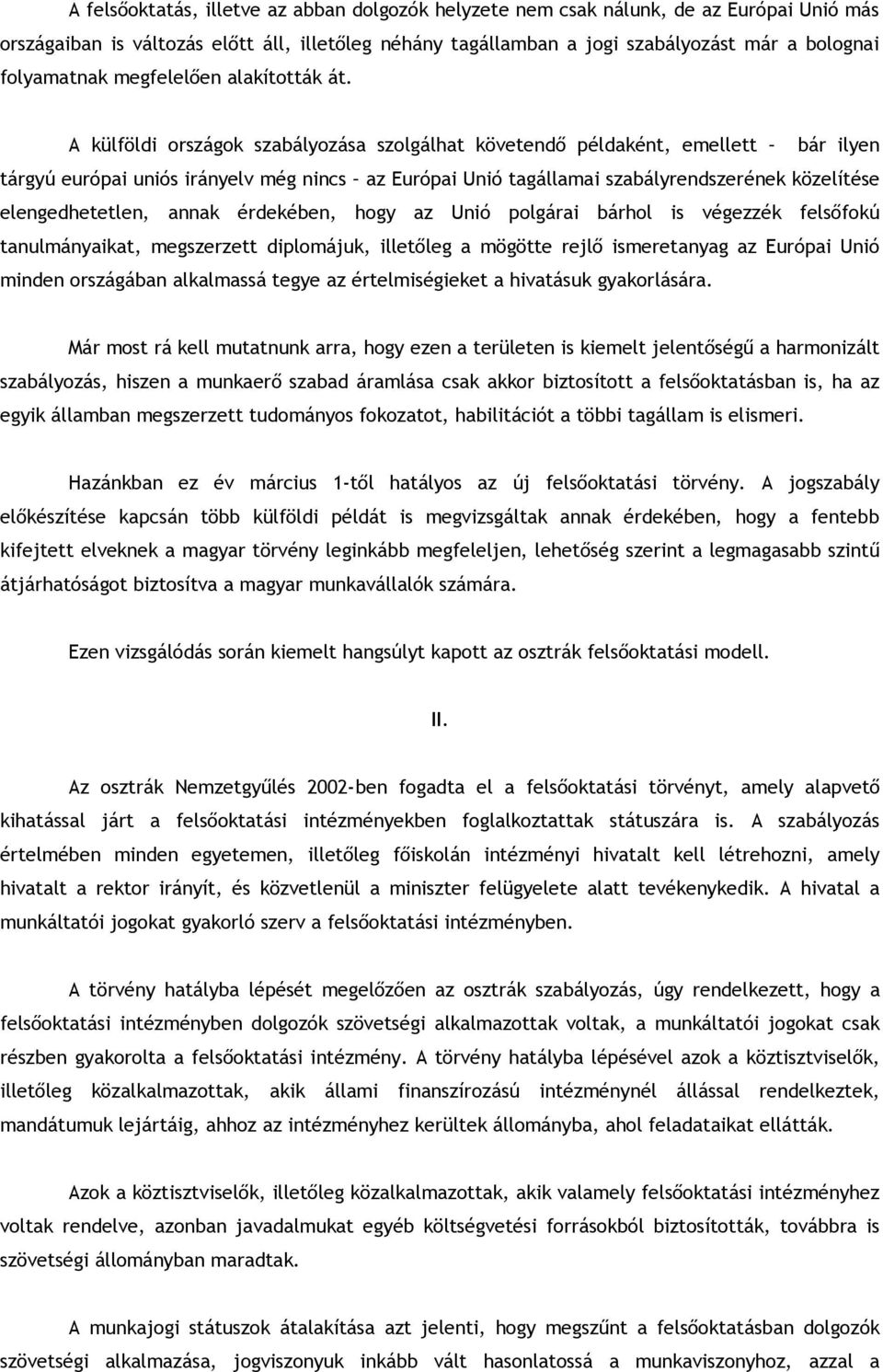 A külföldi országok szabályozása szolgálhat követendő példaként, emellett bár ilyen tárgyú európai uniós irányelv még nincs az Európai Unió tagállamai szabályrendszerének közelítése elengedhetetlen,