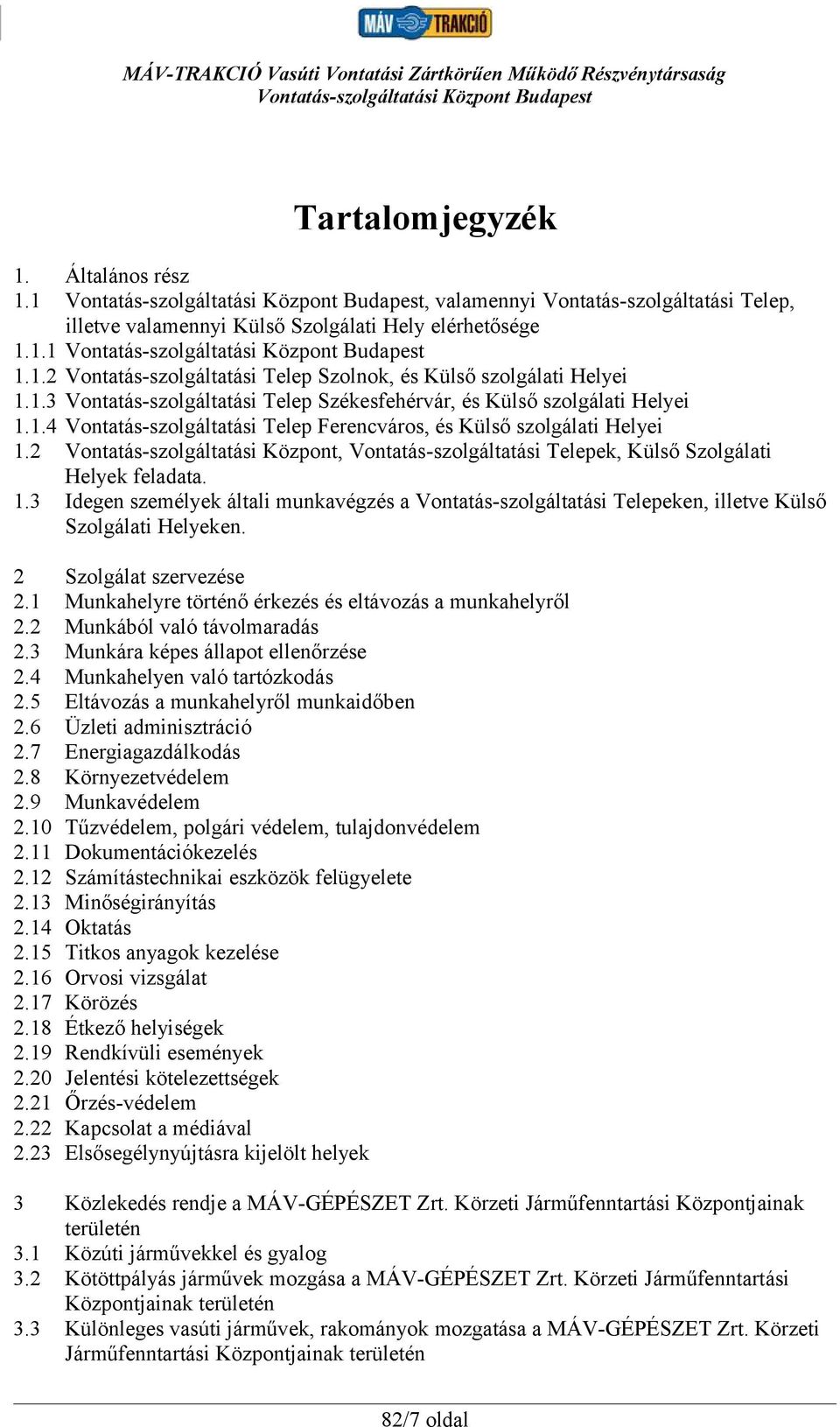 2 Vontatás-szolgáltatási Központ, Vontatás-szolgáltatási Telepek, Külső Szolgálati Helyek feladata. 1.