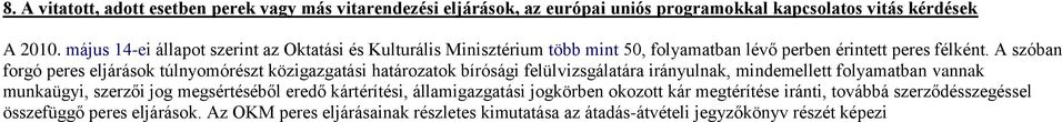 A szóban forgó peres eljárások túlnyomórészt közigazgatási határozatok bírósági felülvizsgálatára irányulnak, mindemellett folyamatban vannak munkaügyi, szerzői jog