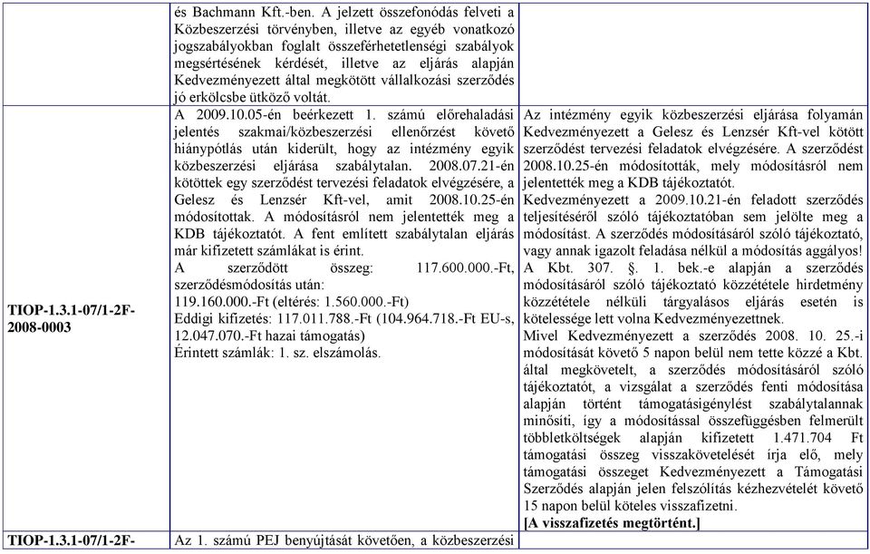 Kedvezményezett által megkötött vállalkozási szerződés jó erkölcsbe ütköző voltát. A 2009.10.05-én beérkezett 1.