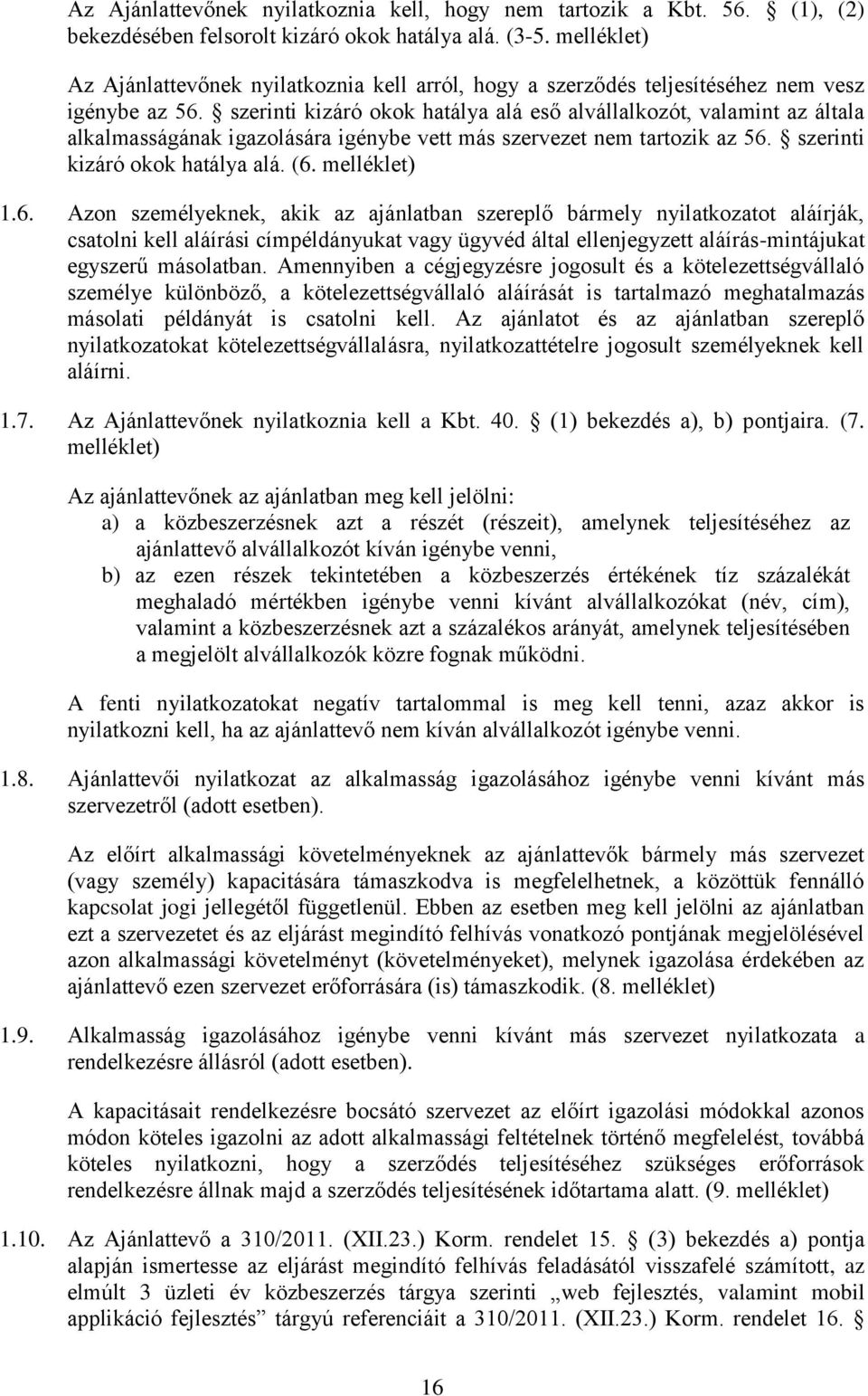 szerinti kizáró okok hatálya alá eső alvállalkozót, valamint az általa alkalmasságának igazolására igénybe vett más szervezet nem tartozik az 56.