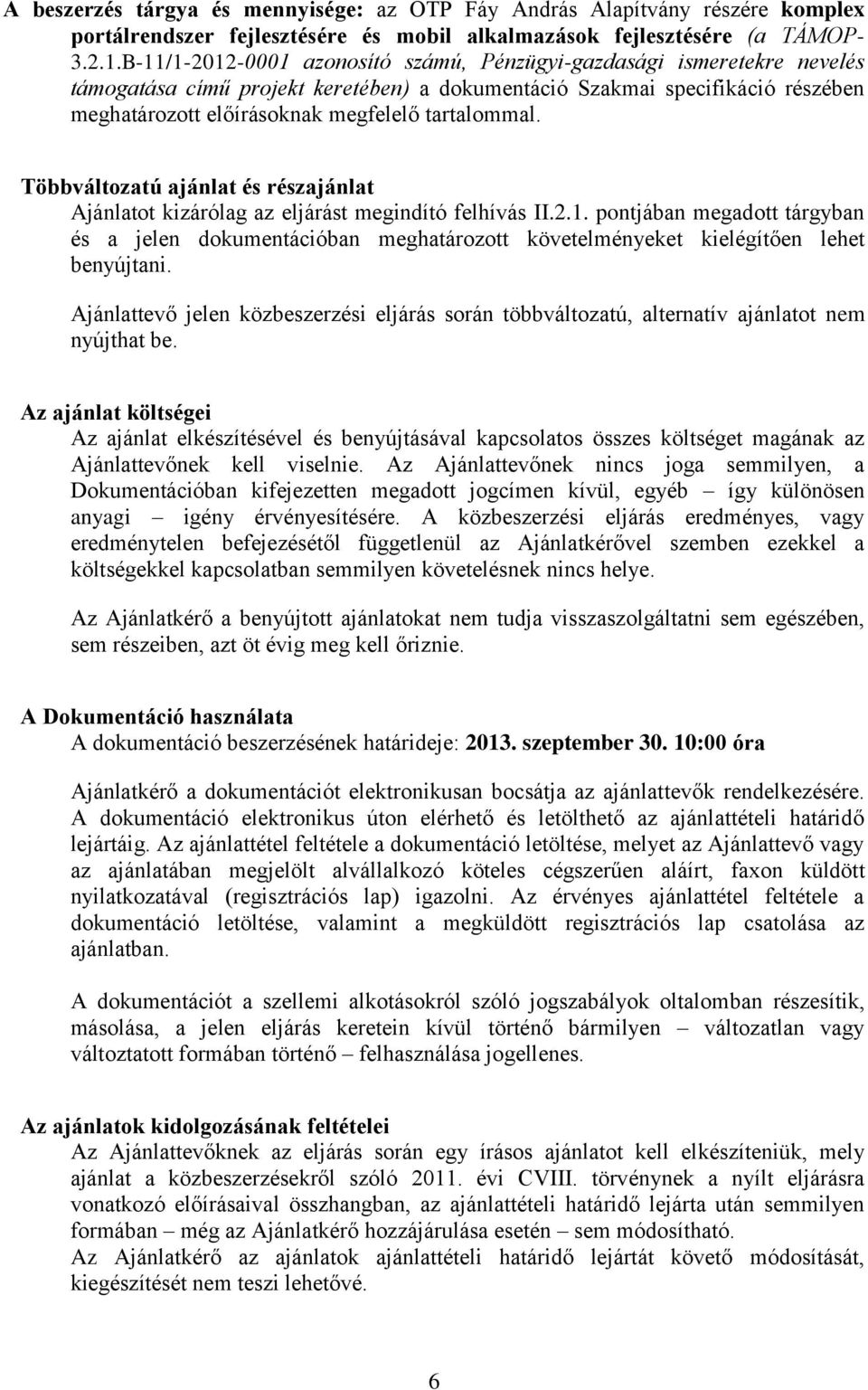 tartalommal. Többváltozatú ajánlat és részajánlat Ajánlatot kizárólag az eljárást megindító felhívás II.2.1.