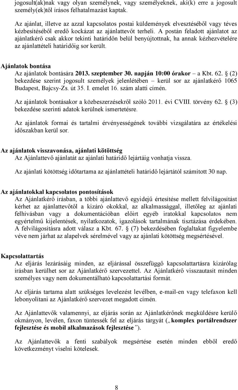 A postán feladott ajánlatot az ajánlatkérő csak akkor tekinti határidőn belül benyújtottnak, ha annak kézhezvételére az ajánlattételi határidőig sor került.