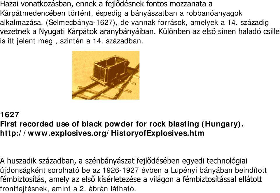 1627 First recorded use of black powder for rock blasting (Hungary). http://www.explosives.org/historyofexplosives.