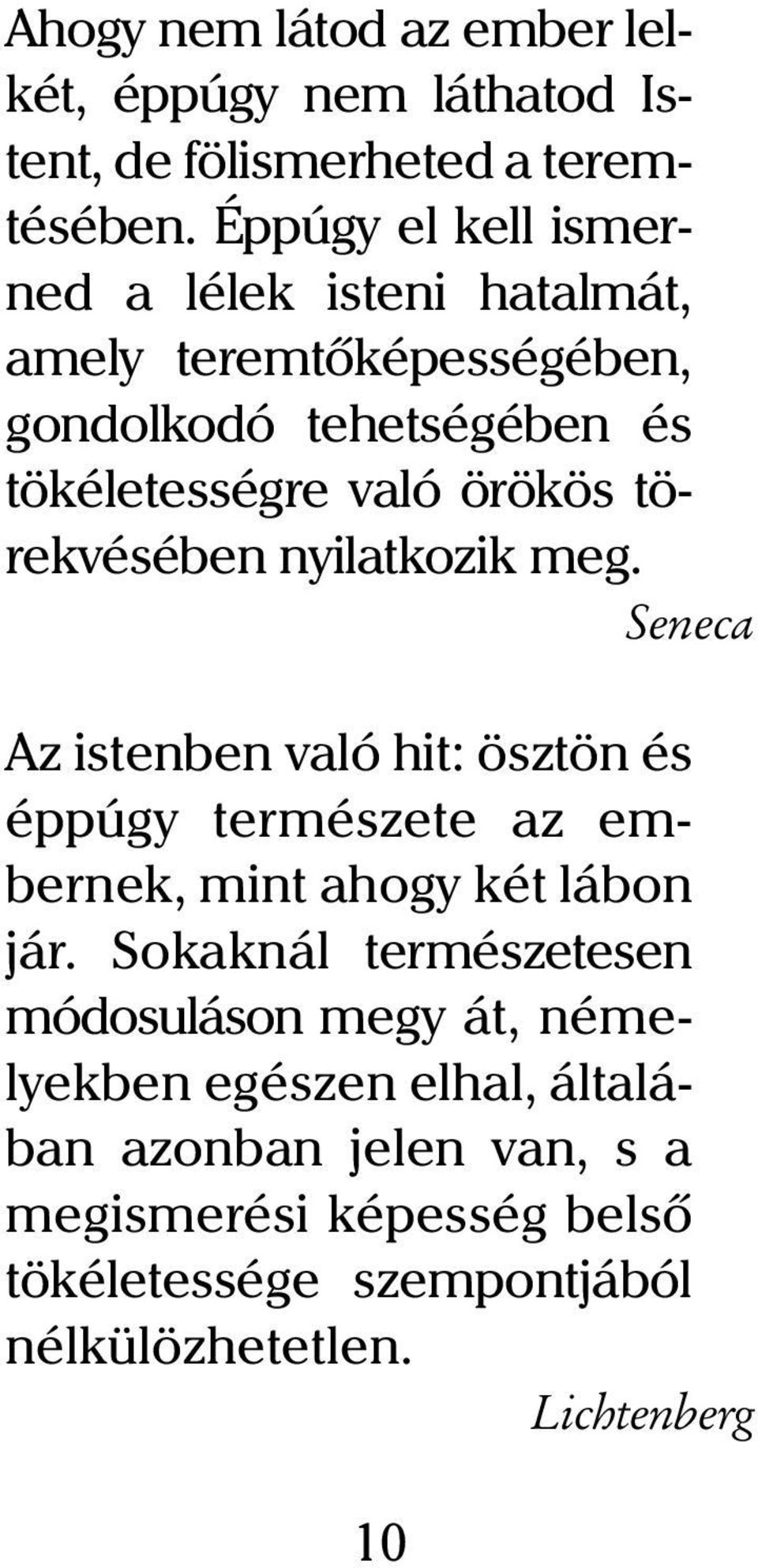 törekvésében nyilatkozik meg. Seneca Az istenben való hit: ösztön és éppúgy természete az embernek, mint ahogy két lábon jár.