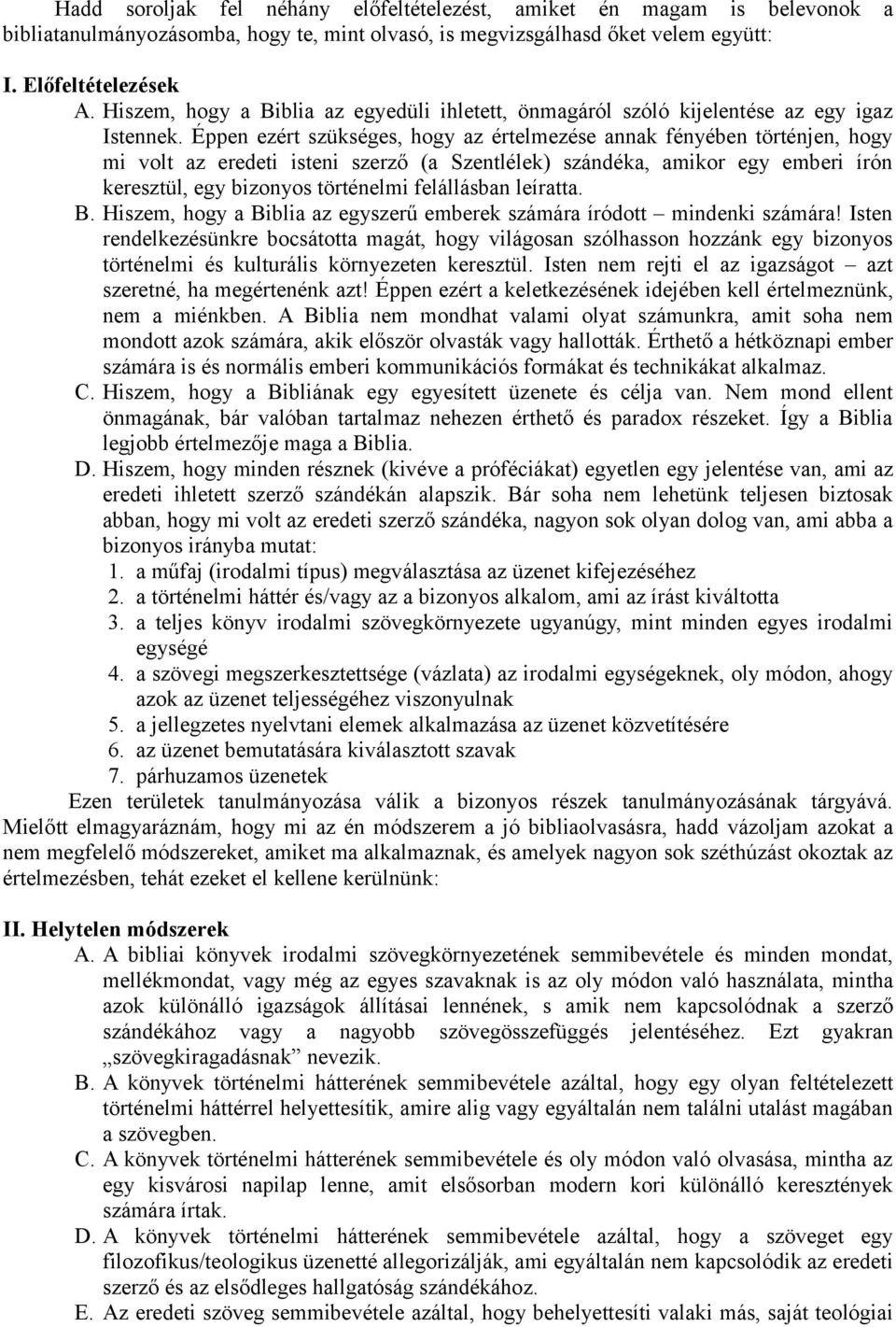 Éppen ezért szükséges, hogy az értelmezése annak fényében történjen, hogy mi volt az eredeti isteni szerző (a Szentlélek) szándéka, amikor egy emberi írón keresztül, egy bizonyos történelmi